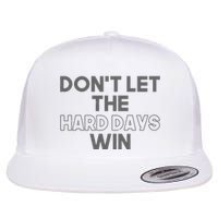 Dont Let The Hard Days Win Flatbill Hat