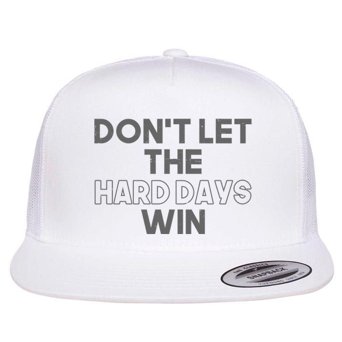Dont Let The Hard Days Win Flatbill Hat