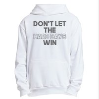 Dont Let The Hard Days Win Urban Pullover Hoodie