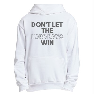 Dont Let The Hard Days Win Urban Pullover Hoodie