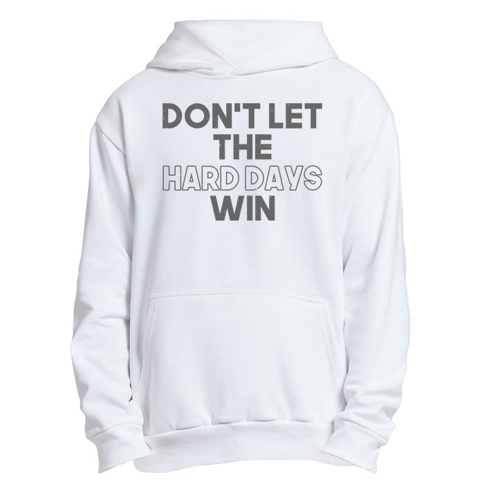 Dont Let The Hard Days Win Urban Pullover Hoodie