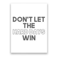 Dont Let The Hard Days Win Poster