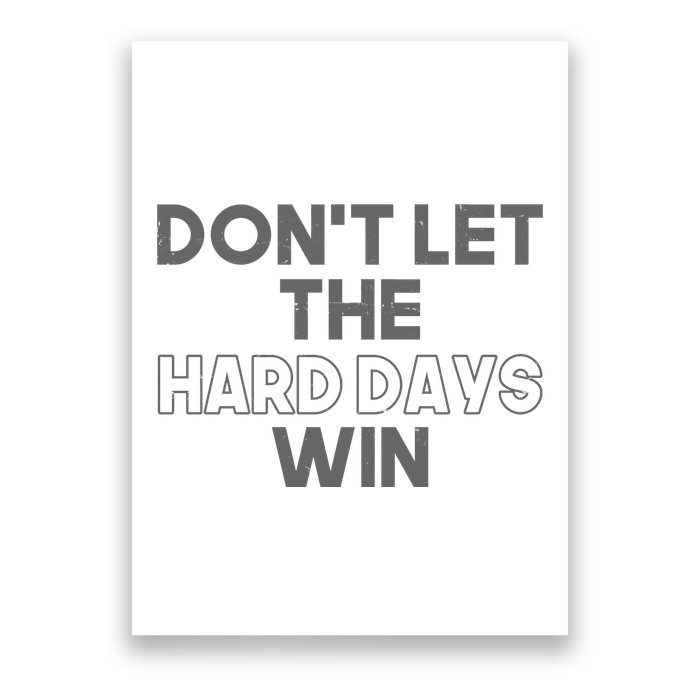 Dont Let The Hard Days Win Poster