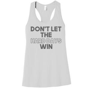 Dont Let The Hard Days Win Women's Racerback Tank