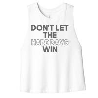 Dont Let The Hard Days Win Women's Racerback Cropped Tank