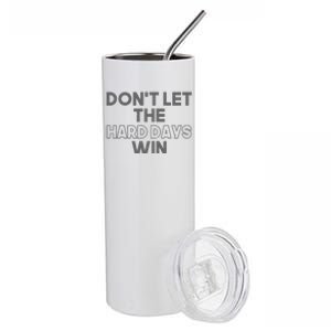 Dont Let The Hard Days Win Stainless Steel Tumbler