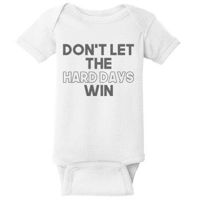 Dont Let The Hard Days Win Baby Bodysuit