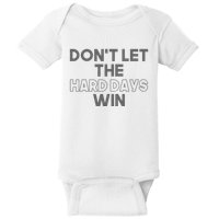 Dont Let The Hard Days Win Baby Bodysuit