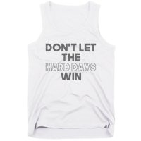 Dont Let The Hard Days Win Tank Top