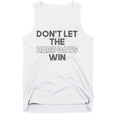 Dont Let The Hard Days Win Tank Top