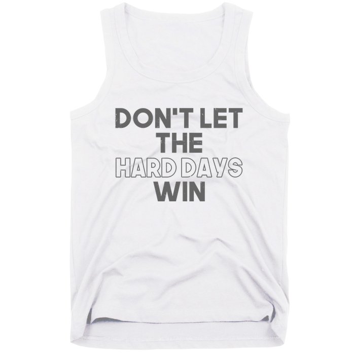 Dont Let The Hard Days Win Tank Top