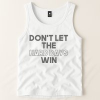Dont Let The Hard Days Win Tank Top