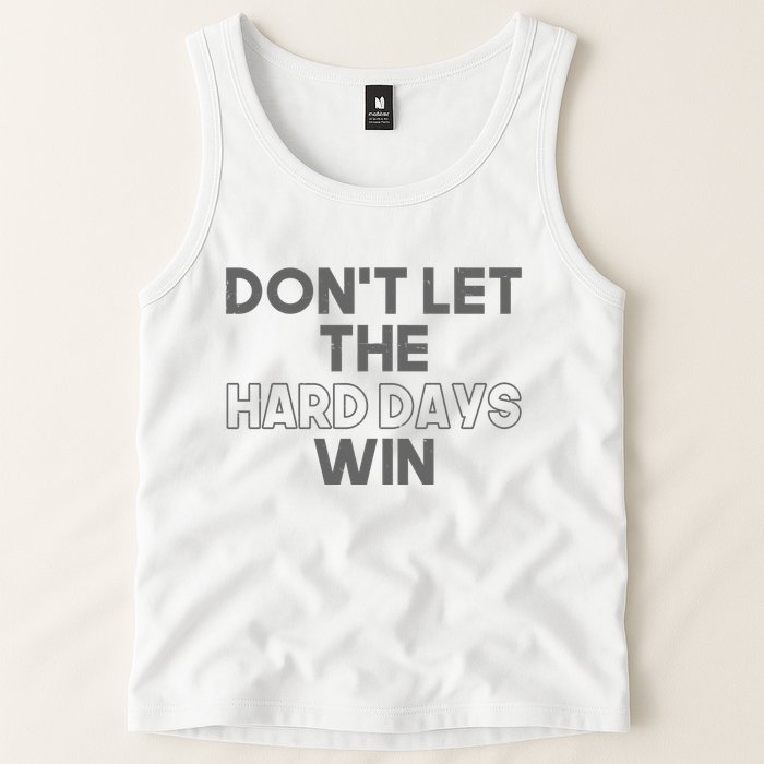 Dont Let The Hard Days Win Tank Top