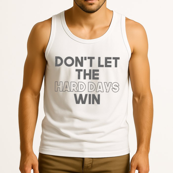 Dont Let The Hard Days Win Tank Top