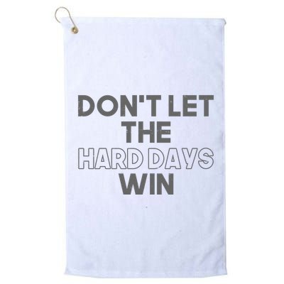 Dont Let The Hard Days Win Golf Towel