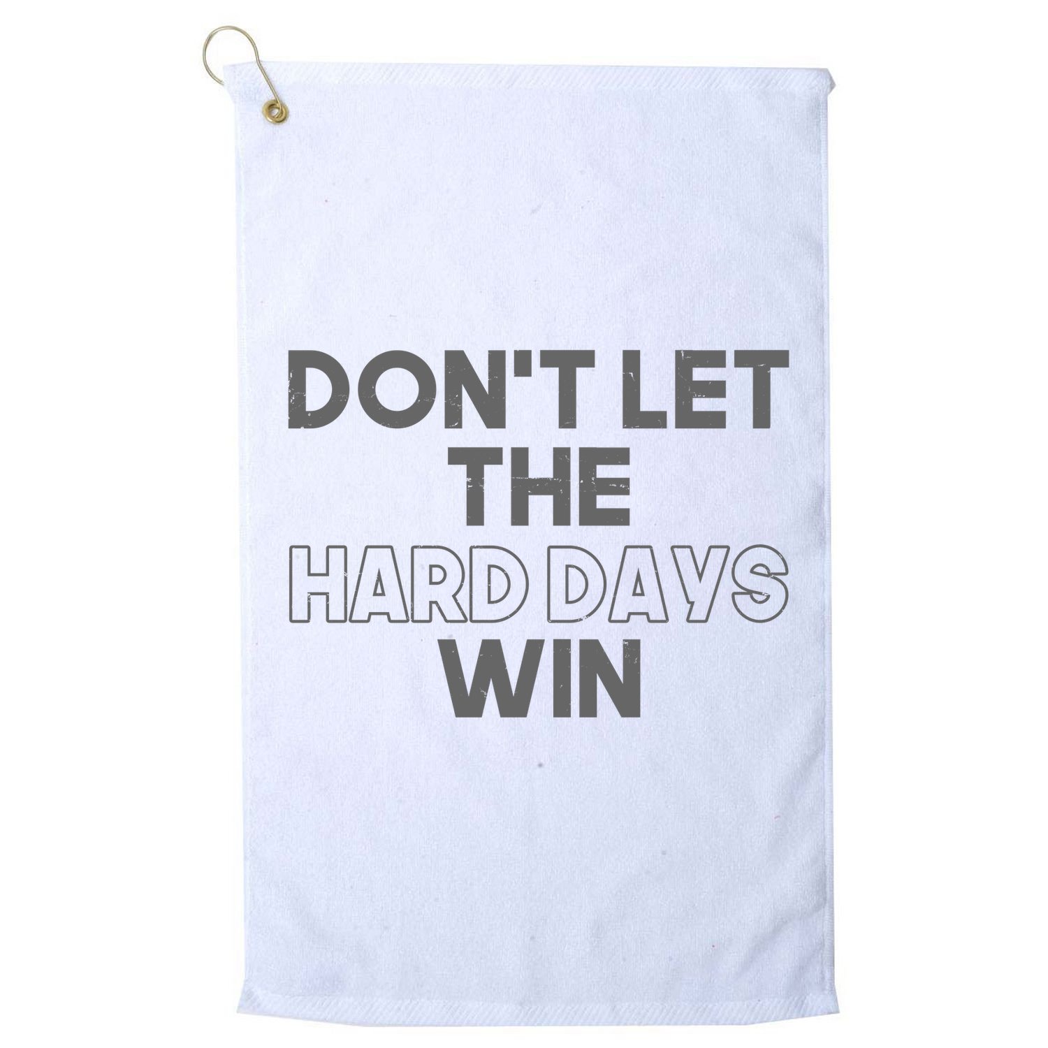 Dont Let The Hard Days Win Golf Towel