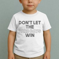 Dont Let The Hard Days Win Toddler T-Shirt