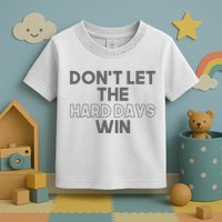 Dont Let The Hard Days Win Toddler T-Shirt