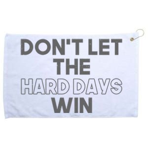 Dont Let The Hard Days Win Grommeted Golf Towel