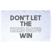 Dont Let The Hard Days Win Microfiber Hand Towel