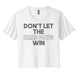 Dont Let The Hard Days Win Women's Crop Top Tee