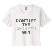 Dont Let The Hard Days Win Crop Top