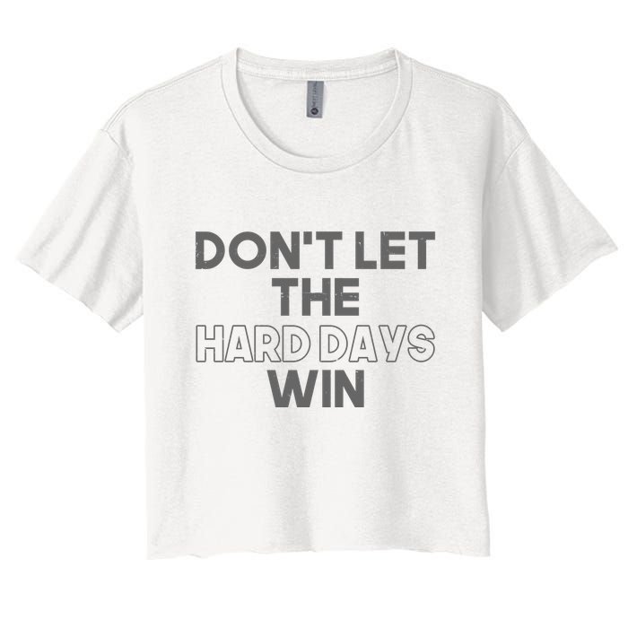Dont Let The Hard Days Win Crop Top
