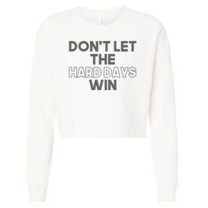 Dont Let The Hard Days Win Cropped Pullover Crew