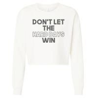 Dont Let The Hard Days Win Cropped Pullover Crew