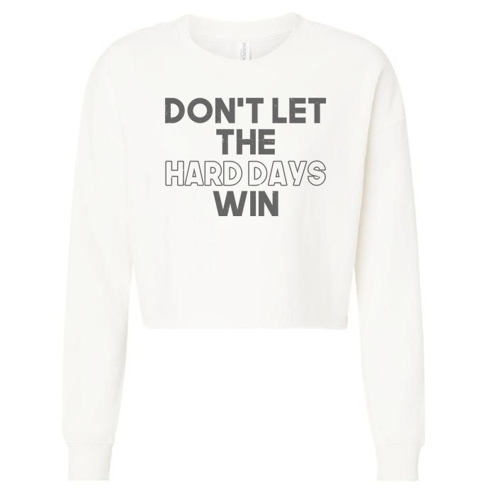 Dont Let The Hard Days Win Cropped Pullover Crew