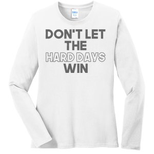 Dont Let The Hard Days Win Ladies Long Sleeve Shirt