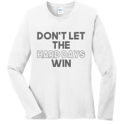 Dont Let The Hard Days Win Ladies Long Sleeve Shirt