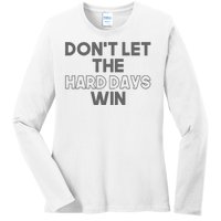 Dont Let The Hard Days Win Ladies Long Sleeve Shirt