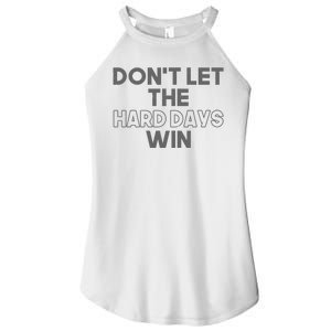 Dont Let The Hard Days Win Women's Perfect Tri Rocker Tank