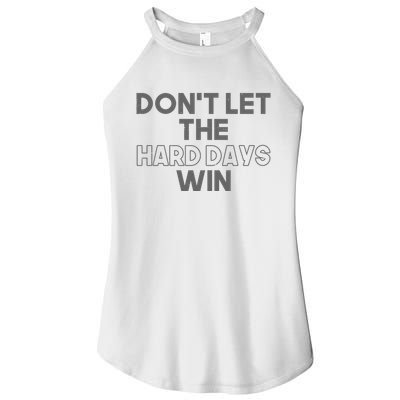 Dont Let The Hard Days Win Women's Perfect Tri Rocker Tank