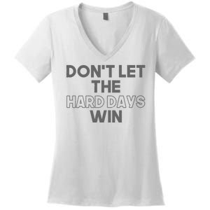 Dont Let The Hard Days Win Women's V-Neck T-Shirt