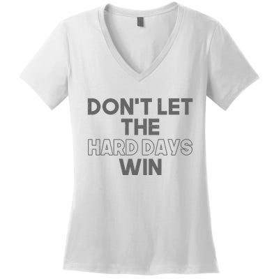 Dont Let The Hard Days Win Women's V-Neck T-Shirt