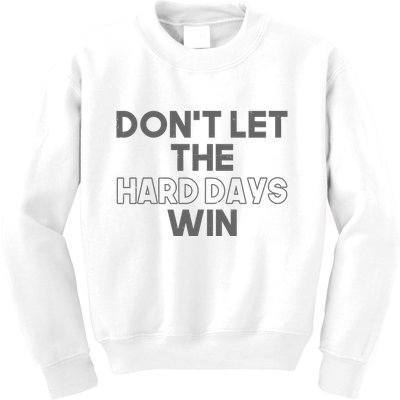 Dont Let The Hard Days Win Kids Sweatshirt