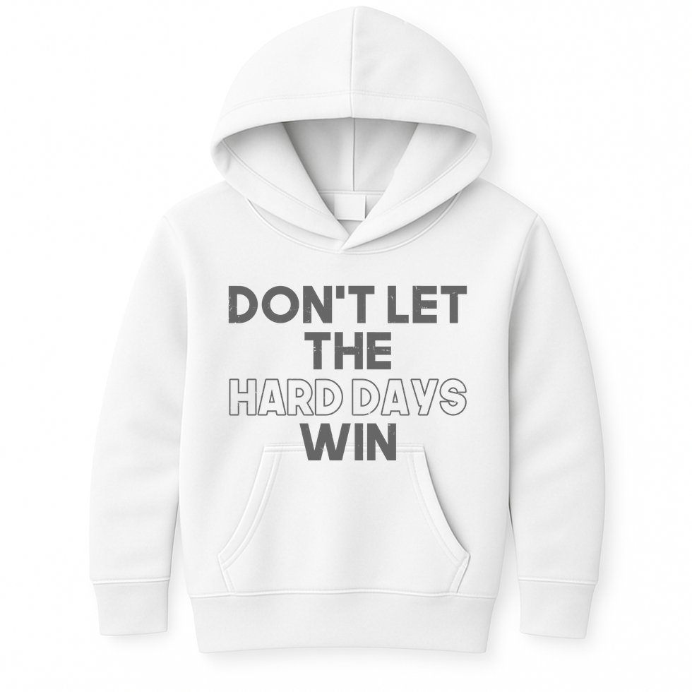 Dont Let The Hard Days Win Kids Hoodie