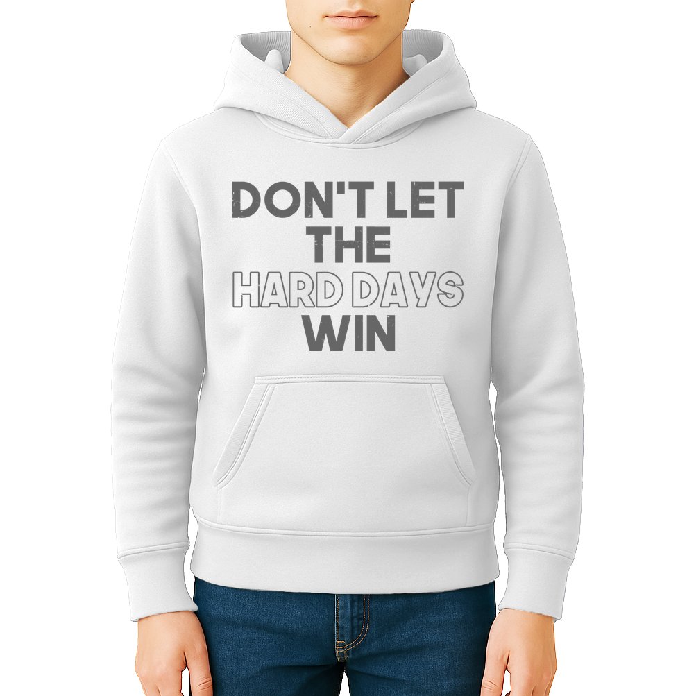 Dont Let The Hard Days Win Kids Hoodie
