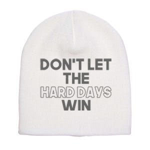 Dont Let The Hard Days Win Short Acrylic Beanie