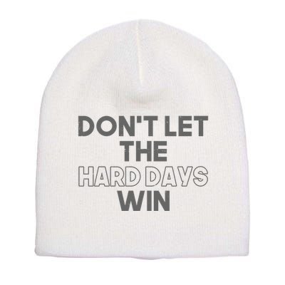 Dont Let The Hard Days Win Short Acrylic Beanie