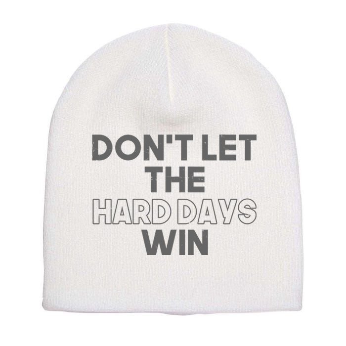 Dont Let The Hard Days Win Short Acrylic Beanie