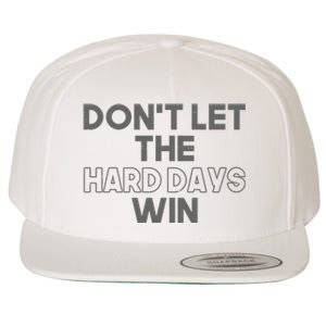 Dont Let The Hard Days Win Wool Snapback Cap