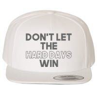 Dont Let The Hard Days Win Wool Snapback Cap