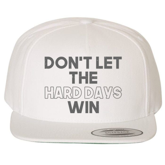 Dont Let The Hard Days Win Wool Snapback Cap