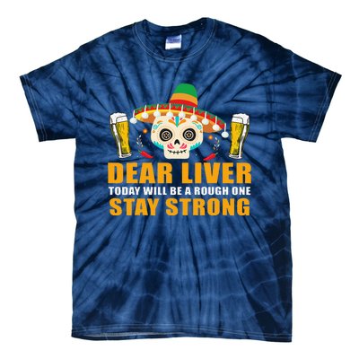 Dear Liver Today Will Be A Rough One Cinco De Mayo Tie-Dye T-Shirt