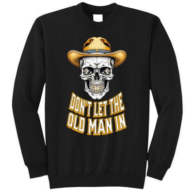 DonT Let The Old Man In Skeleton Skull Cowboy Tall Sweatshirt