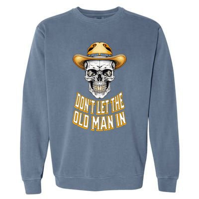 DonT Let The Old Man In Skeleton Skull Cowboy Garment-Dyed Sweatshirt