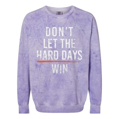 Dont Let The Hard Days Win Colorblast Crewneck Sweatshirt